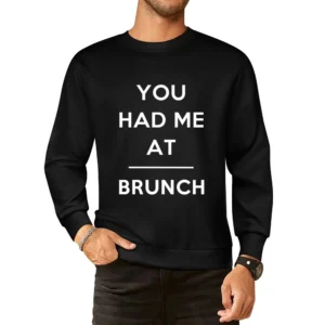 You Had Me At Brunch Funny Food Lover Popular Graphic European Size Pullover Sweater