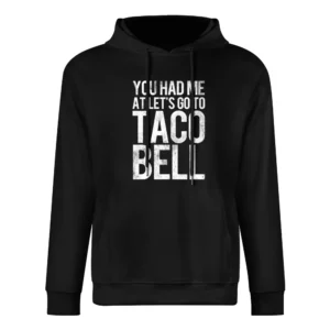 You Had Me At Lets Go To Taco Bell Funny Vintage Style Distressed Food European Size Men Hoodie