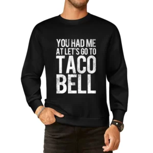You Had Me At Lets Go To Taco Bell Funny Vintage Style Distressed Food European Size Pullover Sweater