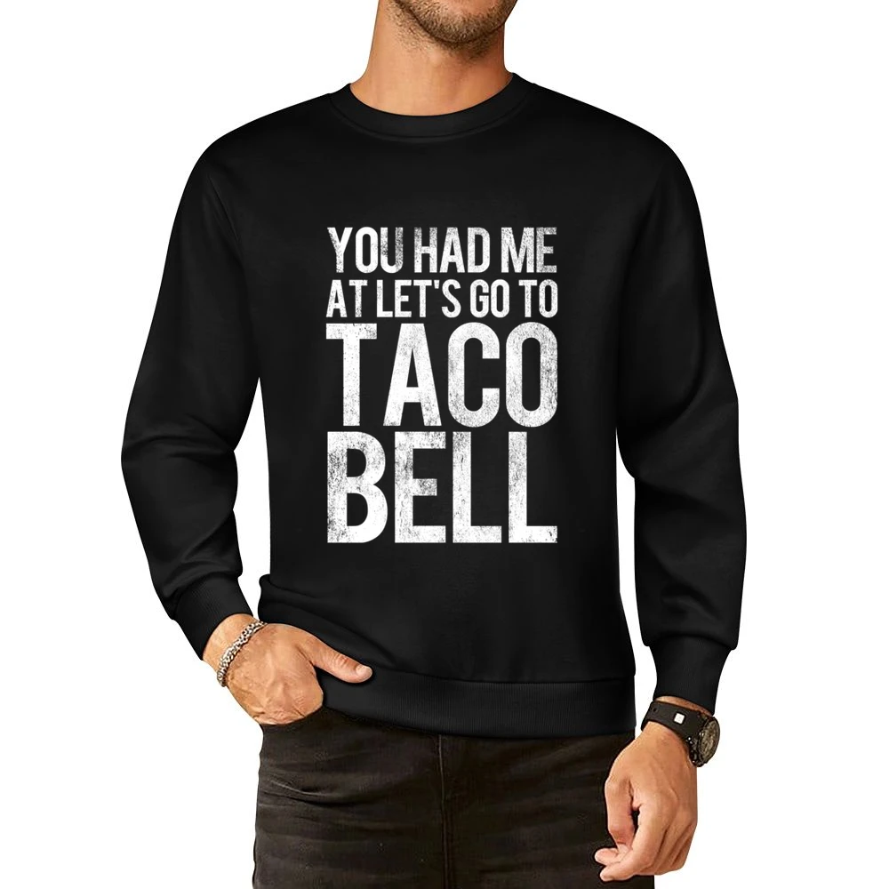 You Had Me At Lets Go To Taco Bell Funny Vintage Style Distressed Food European Size Pullover Sweater