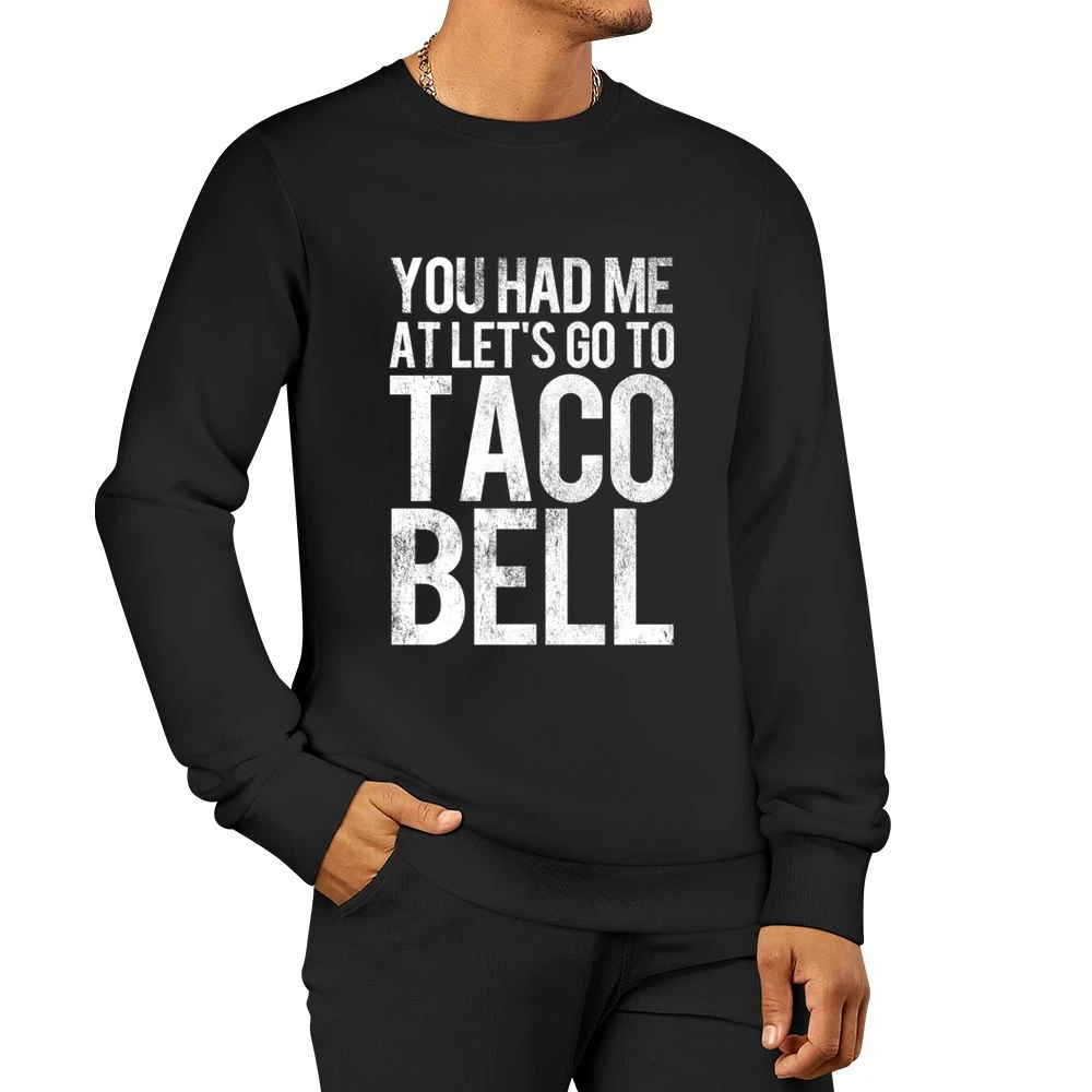 You Had Me At Lets Go To Taco Bell Funny Vintage Style Distressed Food Men Pullover Sweatshirt