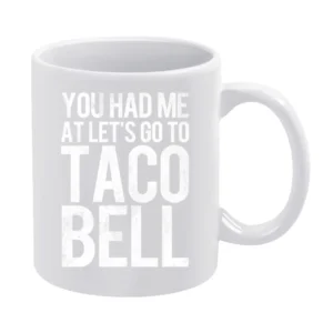 You Had Me At Lets Go To Taco Bell Funny Vintage Style Distressed Food White Mug