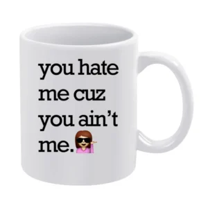 You Hate Me Cuz You Aint Me Funny Emoji Tee Shirt White Mug