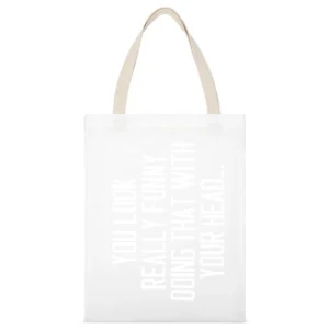 You Look Really Funny Doing That With Your Head Silly Sideways Graphic White Canvas Tote Shopping Bag