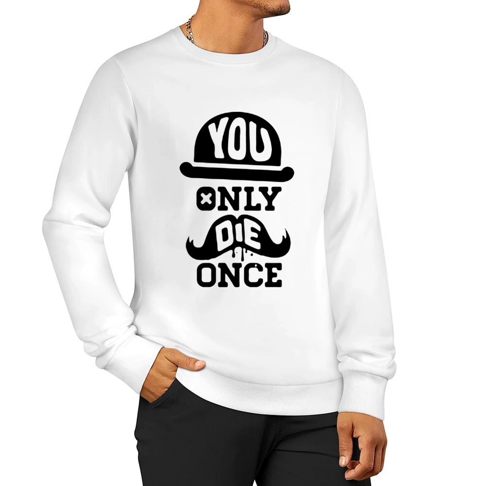 You Only Die Once - faonable hat and mustacheshi Men Pullover Sweatshirt