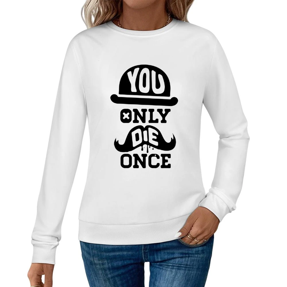 You Only Die Once - faonable hat and mustacheshi Women Pullover Sweatshirt