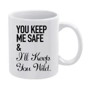 Your Keep My Safe And I Will Keep You Wild Fun Graphic White Mug