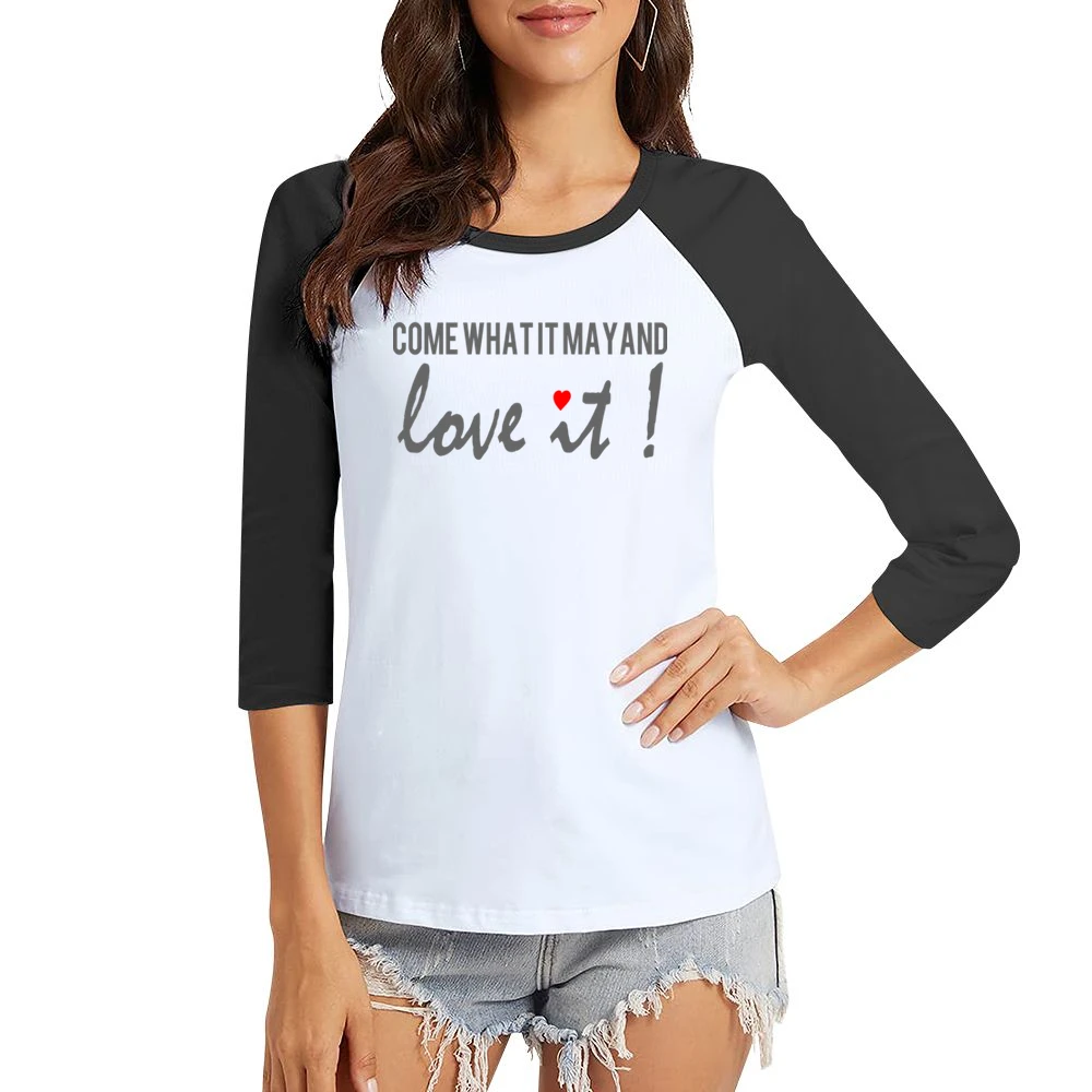 come what it may and love it - heart Women Ladies 3-4 Sleeve T-Shirt