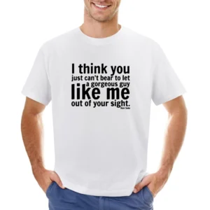 i think you can't bear to let a georgeous guy like me out of your sigh Asian Size Men T-Shirt