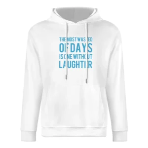 the most wasted of days is one wiyhout laughter European Size Men Hoodie