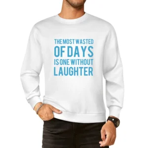 the most wasted of days is one wiyhout laughter European Size Pullover Sweater