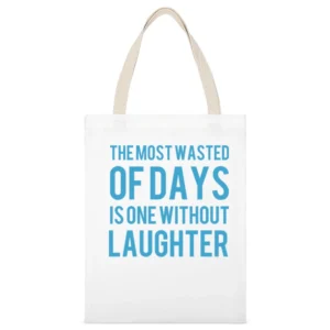 the most wasted of days is one wiyhout laughter White Canvas Tote Shopping Bag