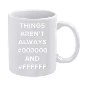 think aren't always black and white White Mug